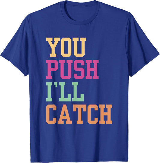 You Push I'll Catch Job Midwifery Midwife Midwifes Sayings T-Shirt - T-Shirt | Royal