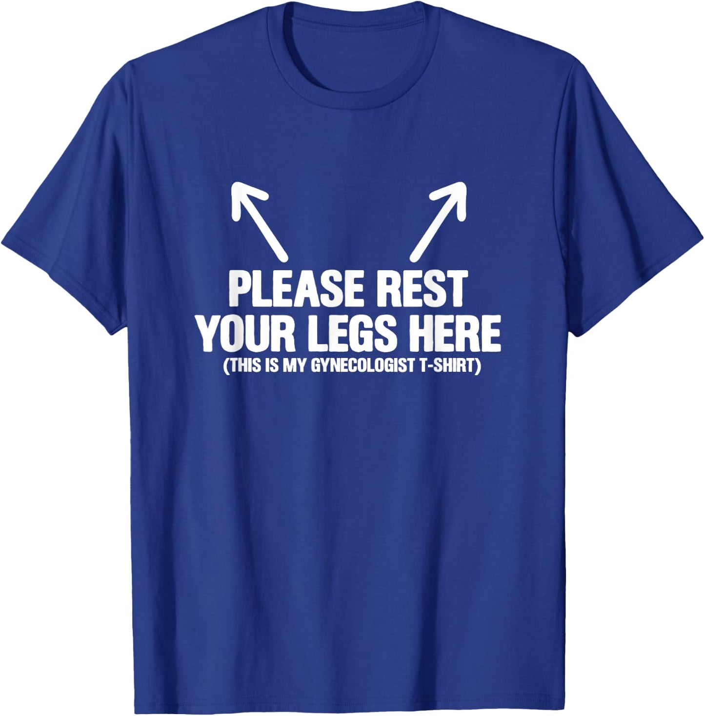 Gynecologist Obstetrician Obstetrician Please Rest Your Legs Here T-Shirt - T-Shirt | Royal