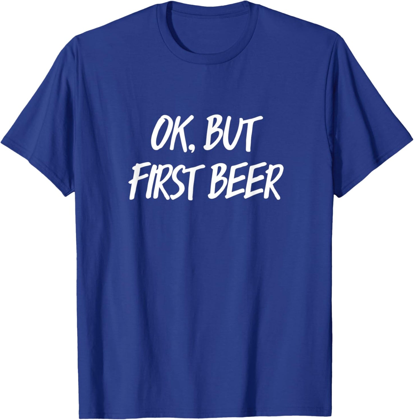 OK But first beer T-Shirt - T-Shirt | Royal
