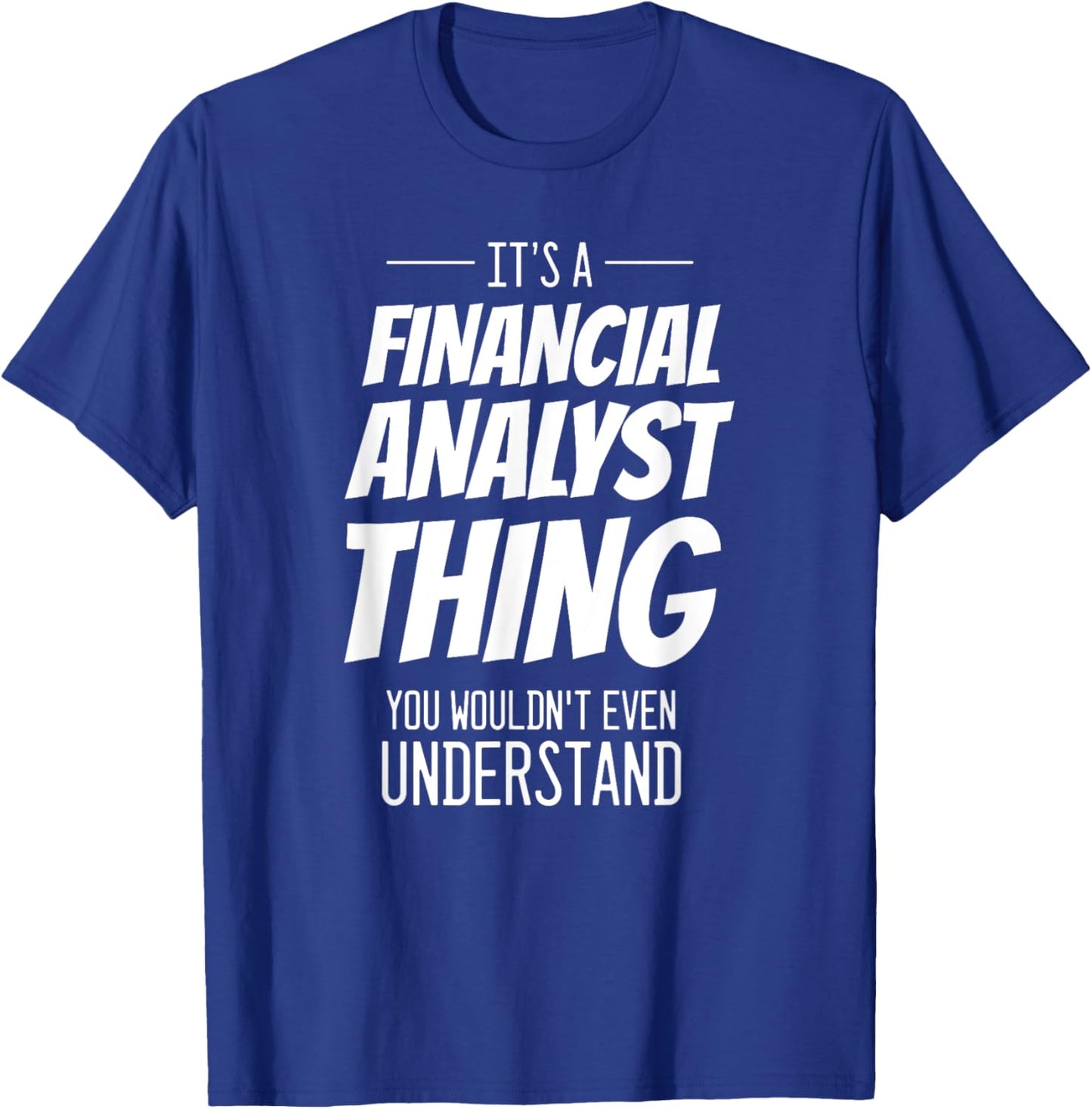 It's A Financial Analyst Thing - Funny Financial Analyst T-Shirt - T-Shirt | Royal