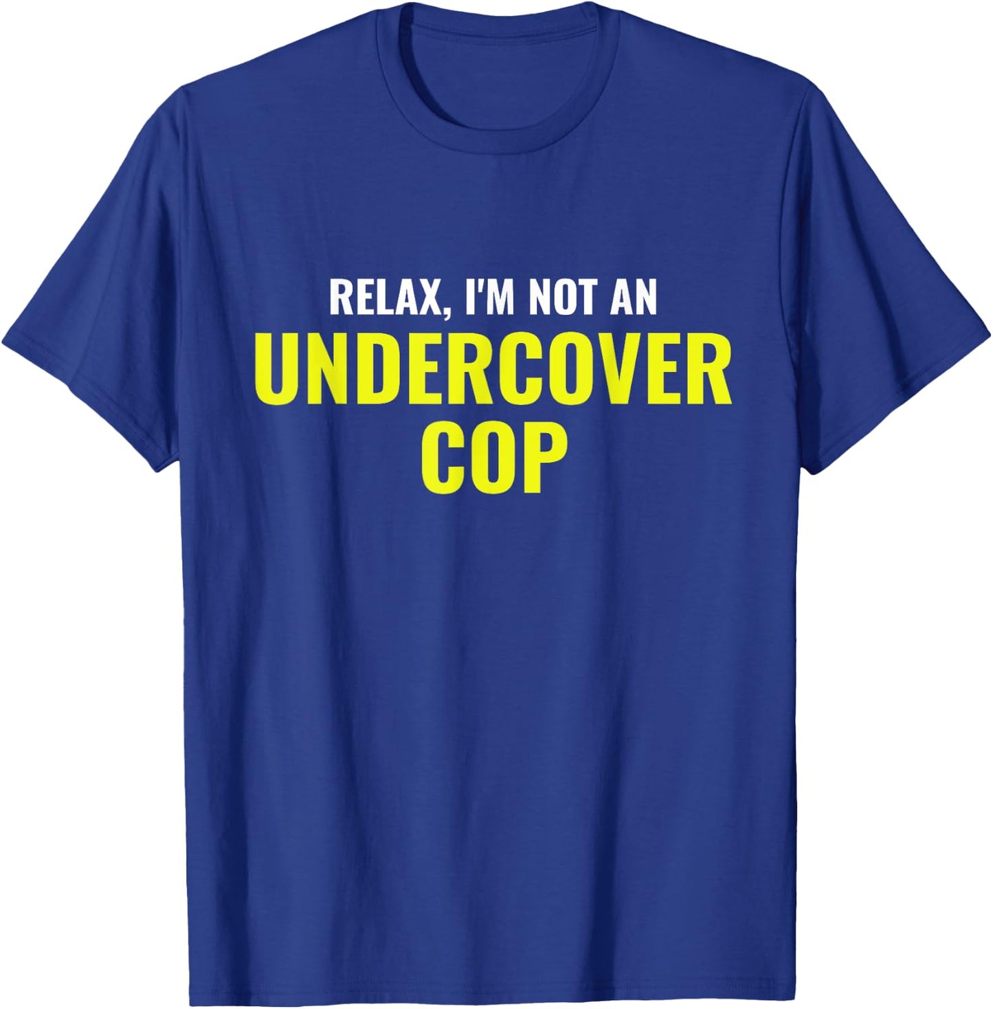 Not an Undercover Cop Shirt Funny Relax Police Costume T-Shirt - T-Shirt | Royal