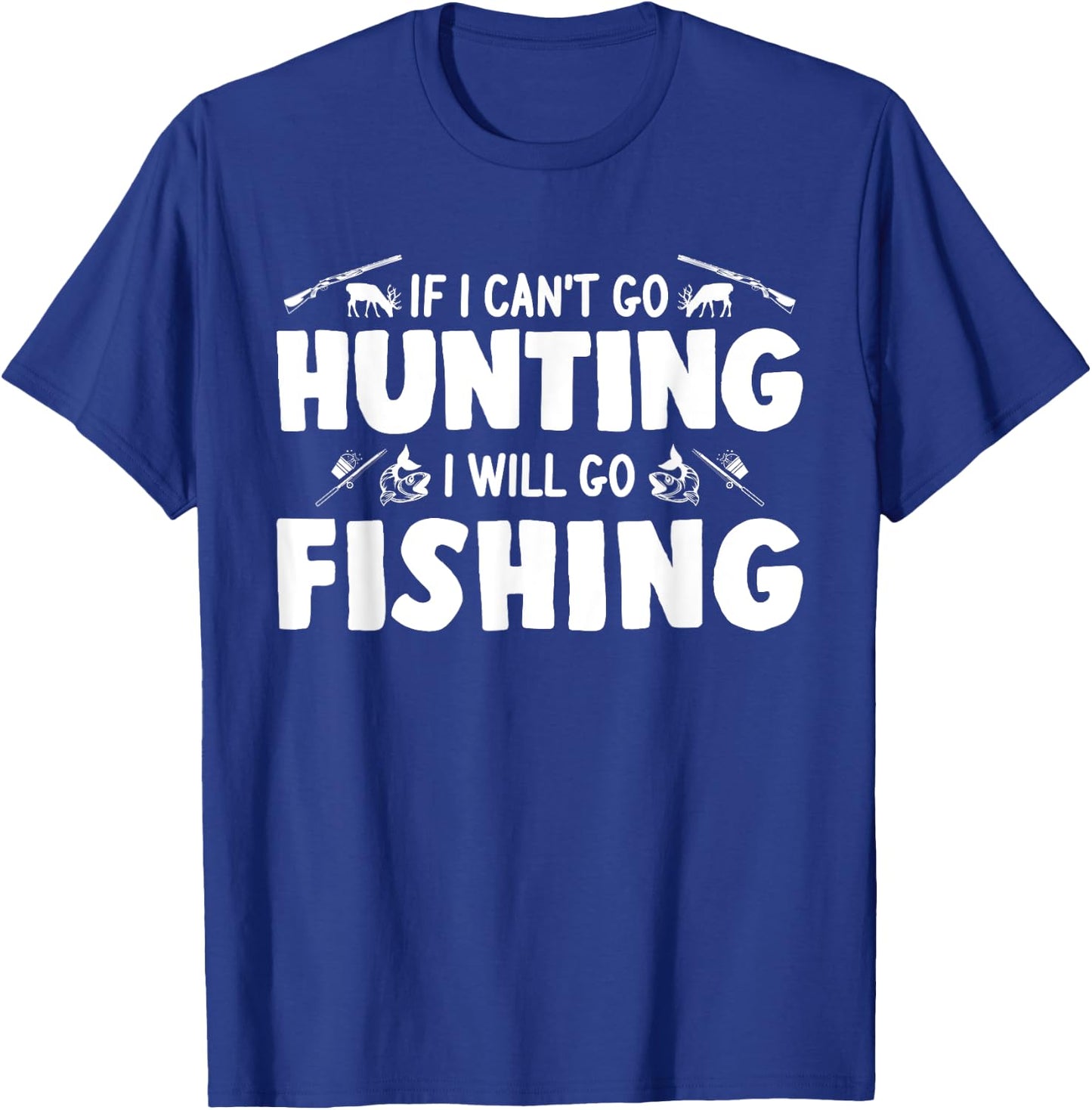 If I can't go hunting I will go fishing hunter T-Shirt - T-Shirt | Royal