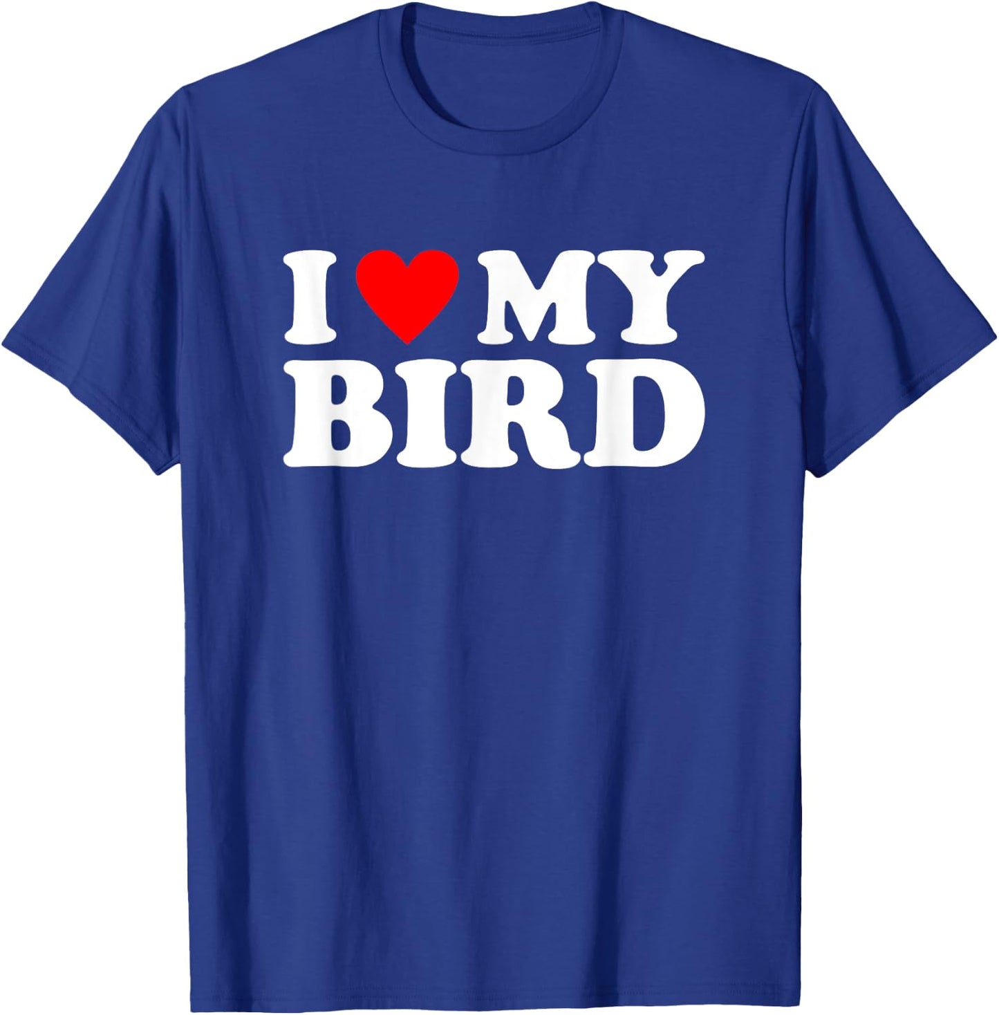 I Love My Bird, I Heart My Bird T-Shirt - T-Shirt | Royal