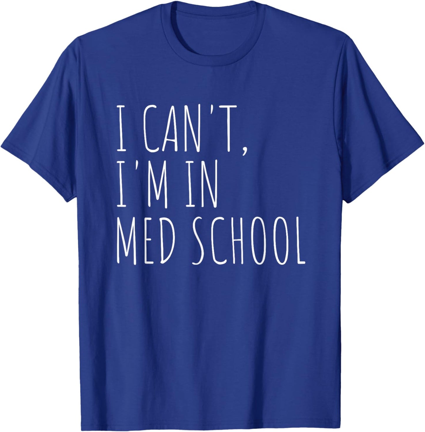 I Can't I'm In Med School Medical Student Future Doctor T-Shirt - T-Shirt | Royal