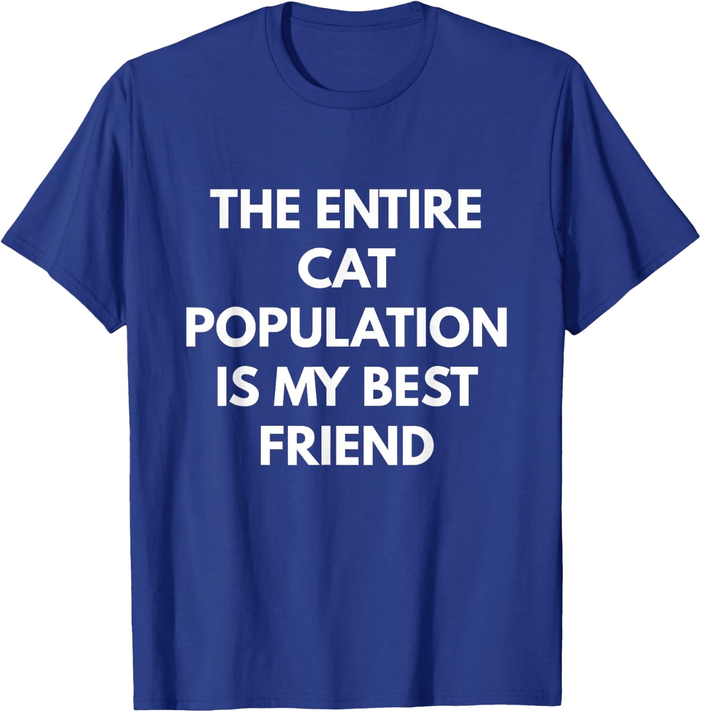 The Entire Cat Population is my Best Friend Women T-Shirt - T-Shirt | Royal