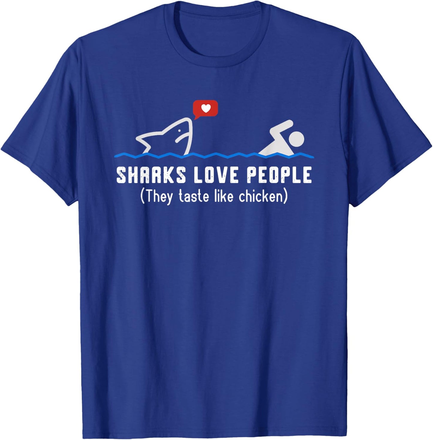Sharks Love People They Taste Like Chicken Funny Shark T-Shirt - T-Shirt | Royal