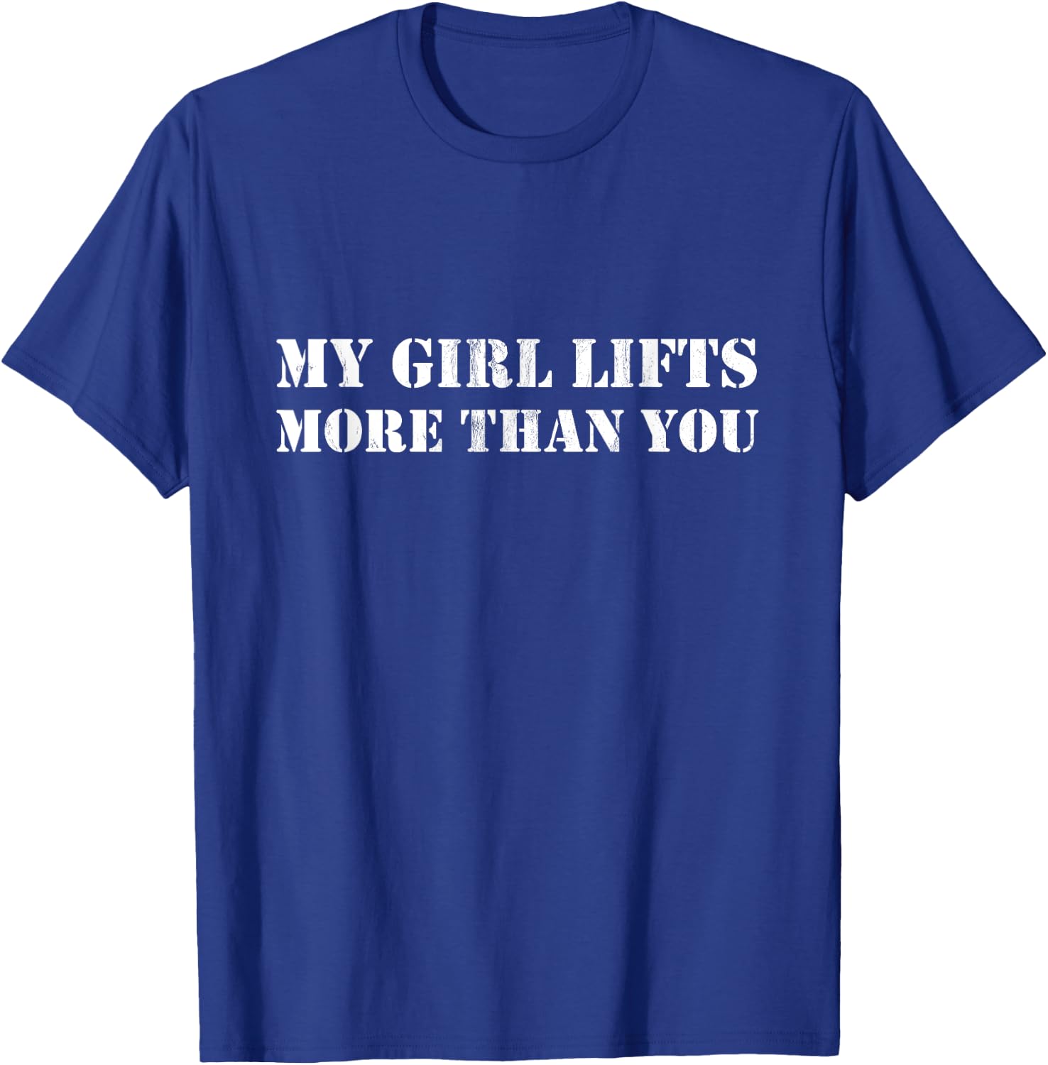 Funny Workout My Girl Lifts More Than You T-Shirt - T-Shirt | Royal