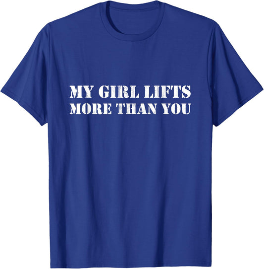 Funny Workout My Girl Lifts More Than You T-Shirt - T-Shirt | Royal