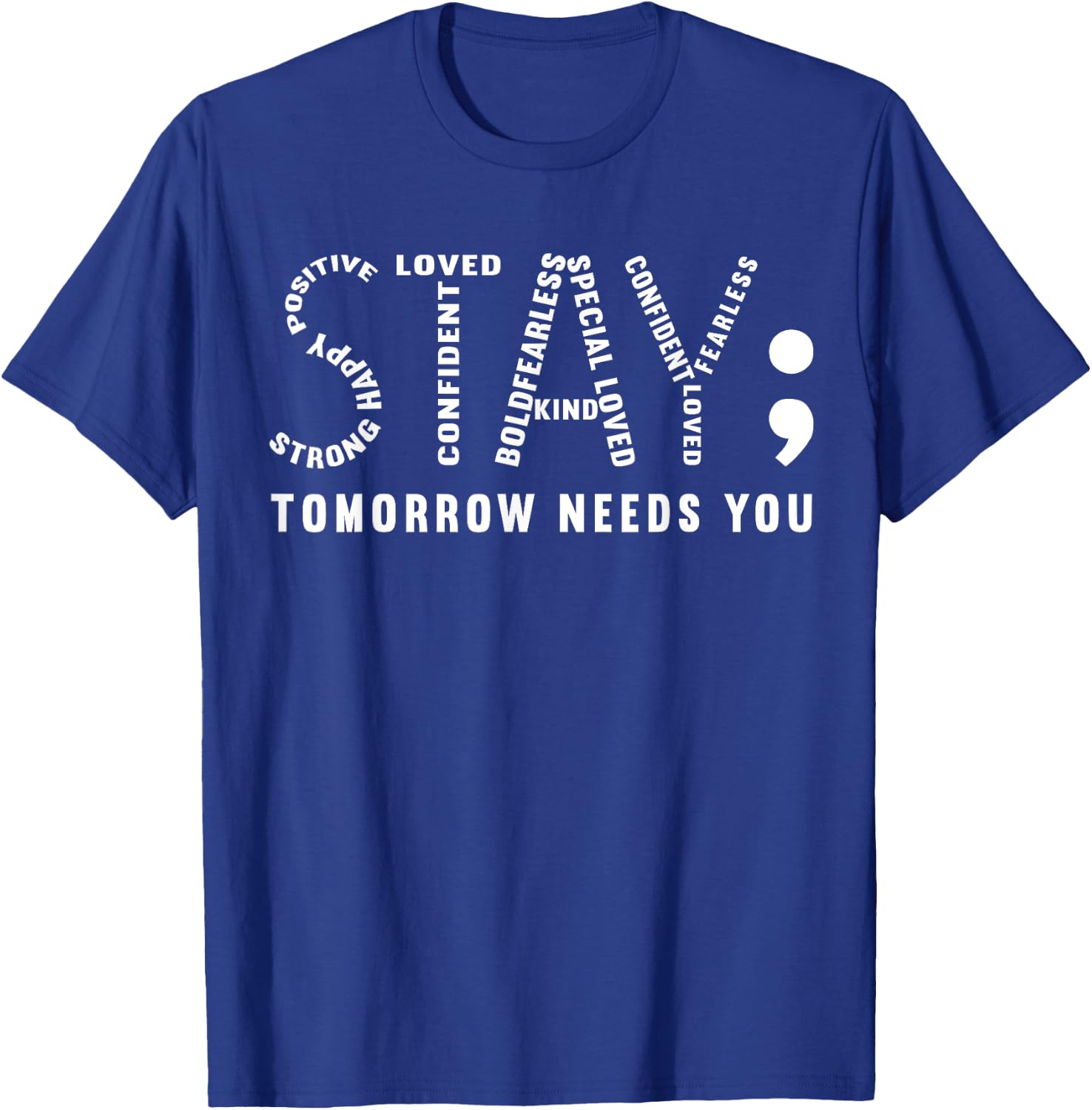 Stay Tomorrow Needs You, Semicolon Mental Health Awareness T-Shirt - T-Shirt | Royal