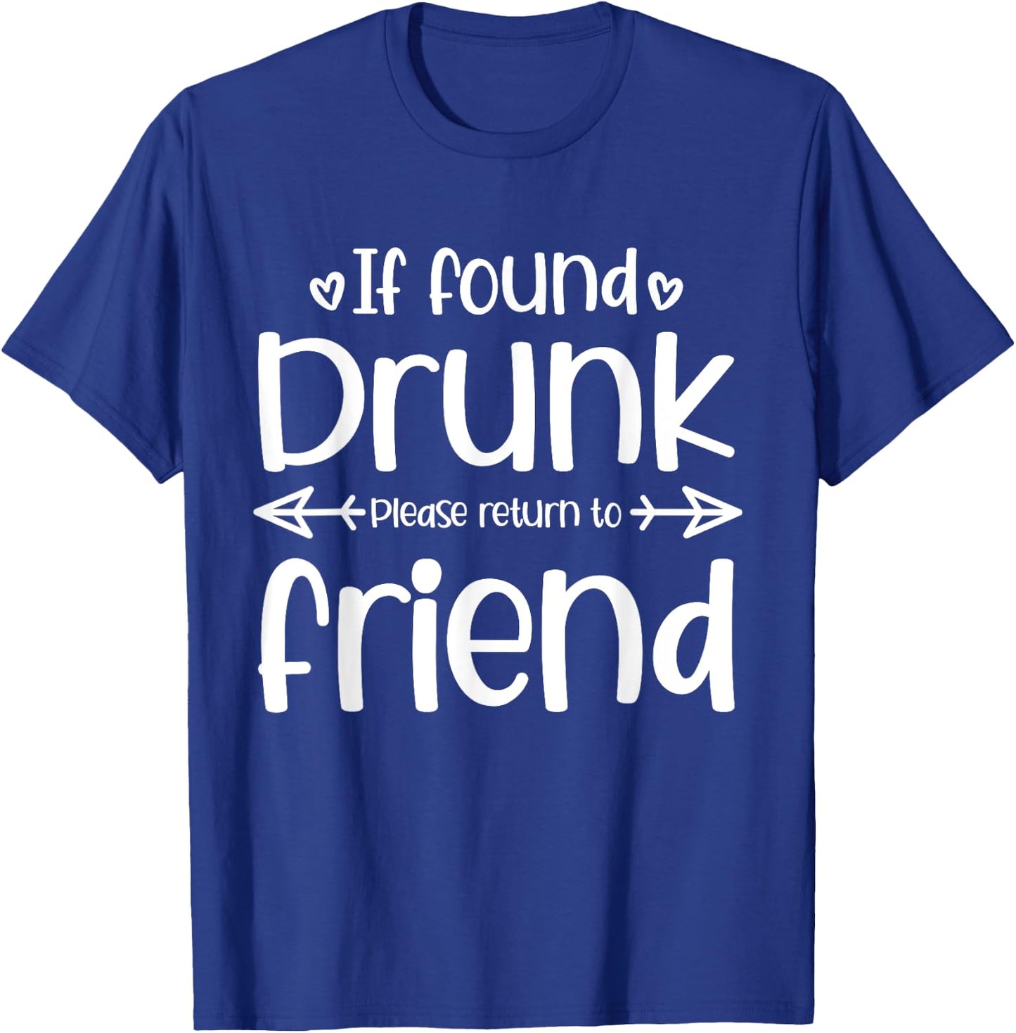 If Found Drunk Please Return To Friend Funny Matching Drink T-Shirt - T-Shirt | Royal