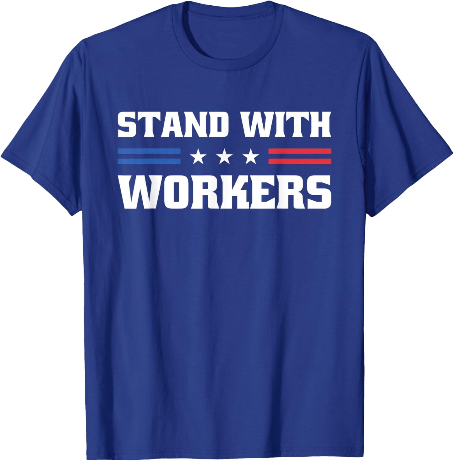 Stand With Workers Union Strong For Pro Labor Union Workers T-Shirt - T-Shirt | Royal