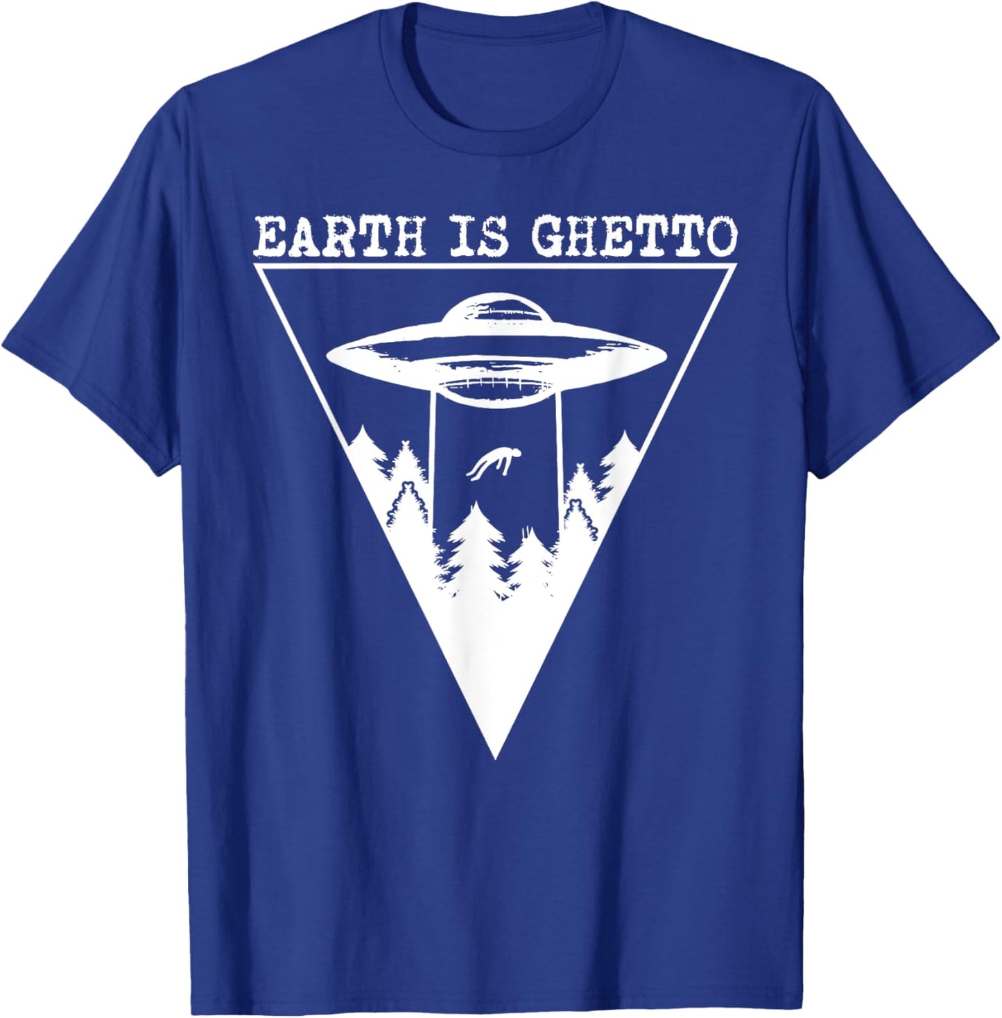 Earth Is Ghetto - Alien UFO Abduction T-Shirt - T-Shirt | Royal
