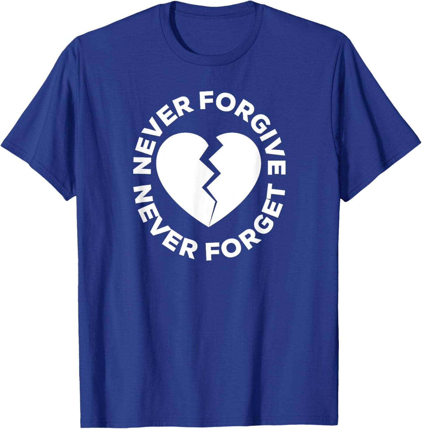 Never Forgive Never Forget - Broken Heart T-Shirt - T-Shirt | Royal