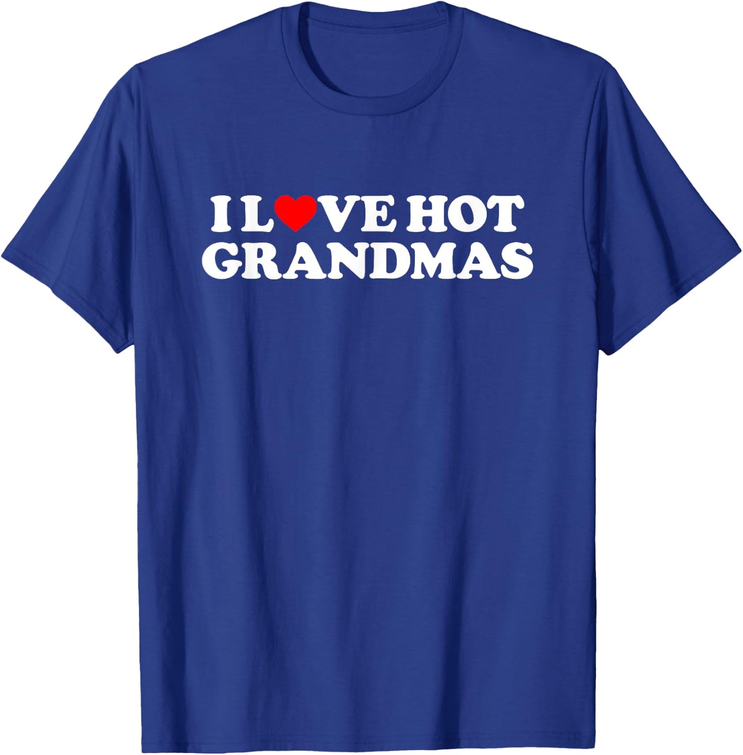 I Love Hot Grandmas Shirt Couple Shirt I Heart Hot Grandmas T-Shirt - T-Shirt | Royal