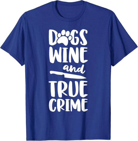 Dogs Wine And True Crime Shirt Women True Crime Junkie T-Shirt - T-Shirt | Royal