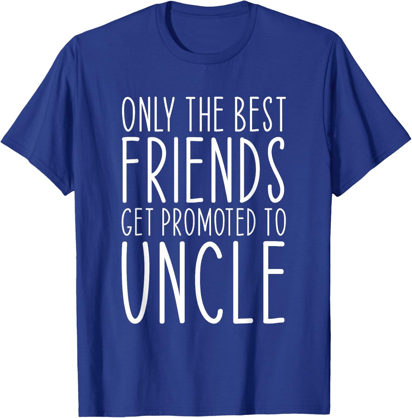Only The Best Friends Get Promoted To Uncle Funny T-Shirt - T-Shirt | Royal