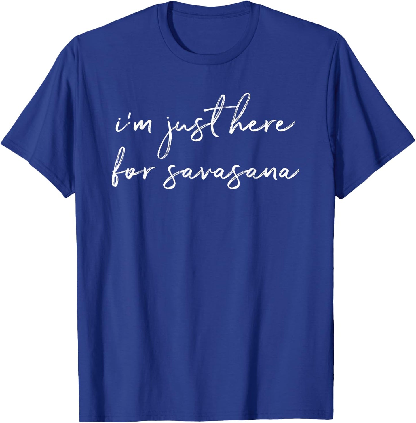 I'm Just Here For Savasana Yoga Mindfulness T-Shirt - T-Shirt | Royal