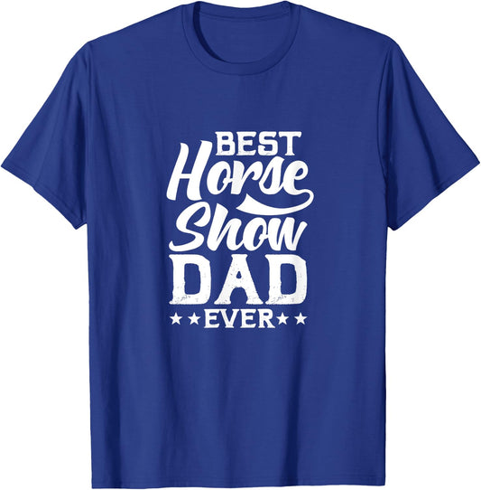 Best Horse Show Dad Ever T-Shirt - T-Shirt | Royal