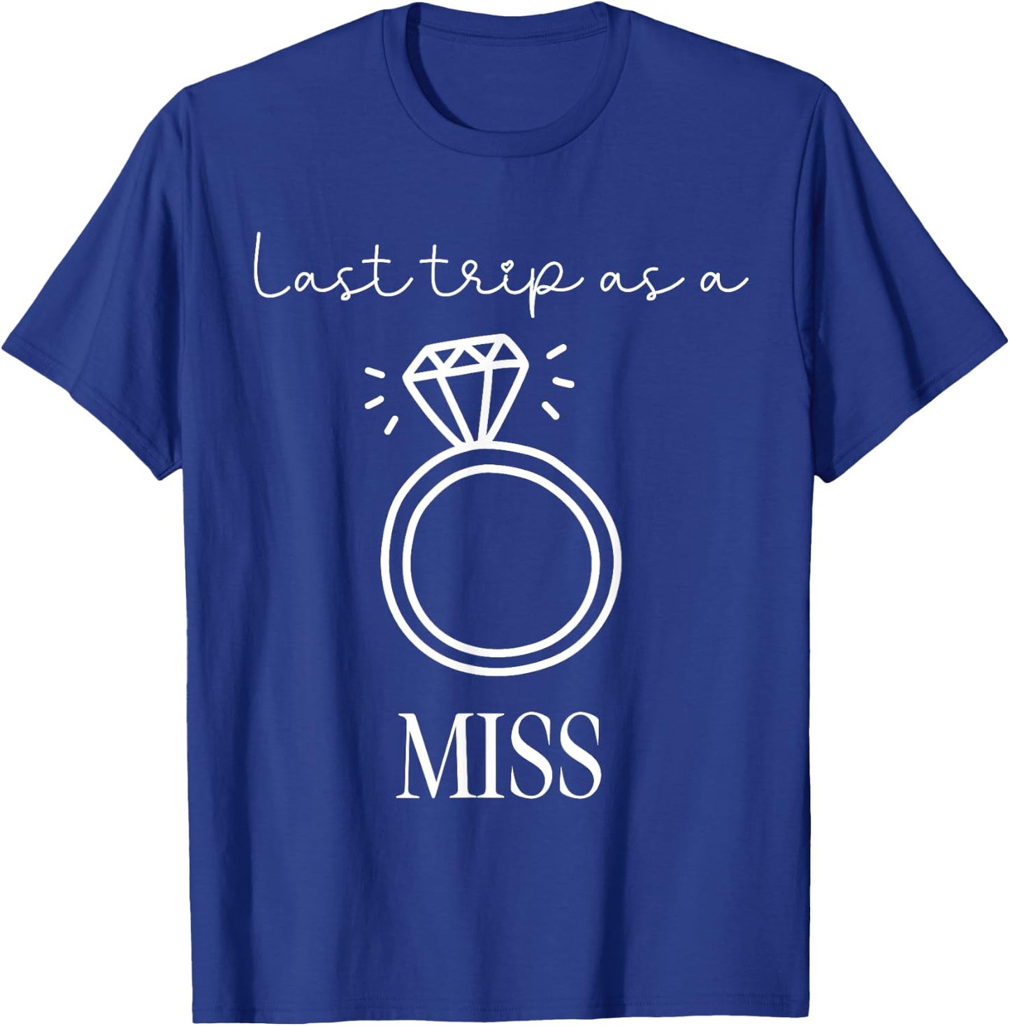 Last Trip as a Miss Bachelorette Engagement Trip T-Shirt - T-Shirt | Royal