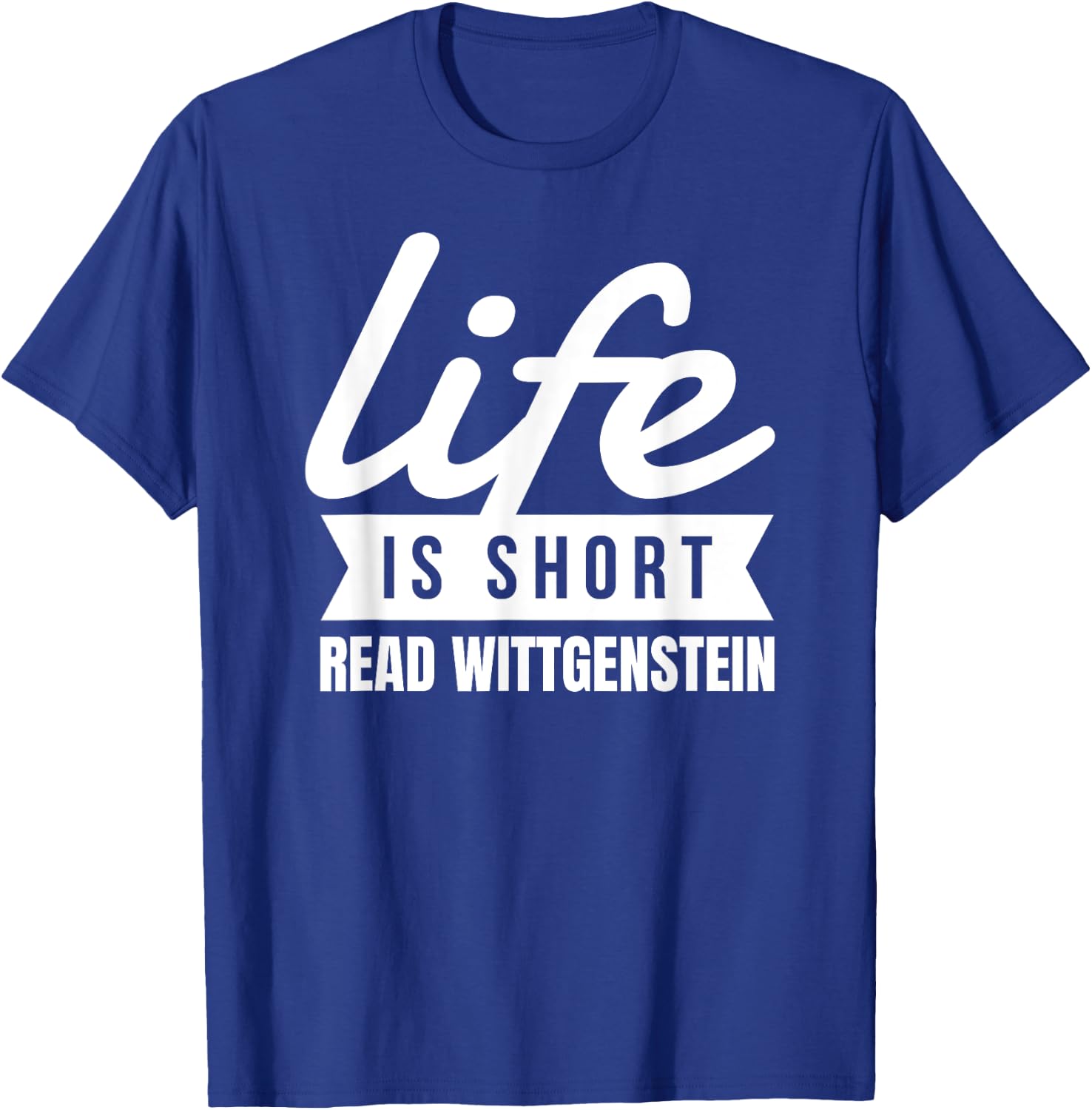 Fun Bookworm Life Is Short Read Wittgenstein Philosopher T-Shirt - T-Shirt | Royal