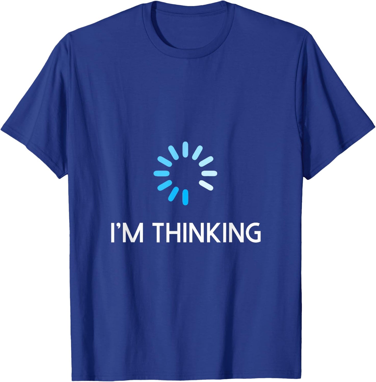 I'm Thinking T Shirt Geeks I Am Thinking T-Shirt - T-Shirt | Royal