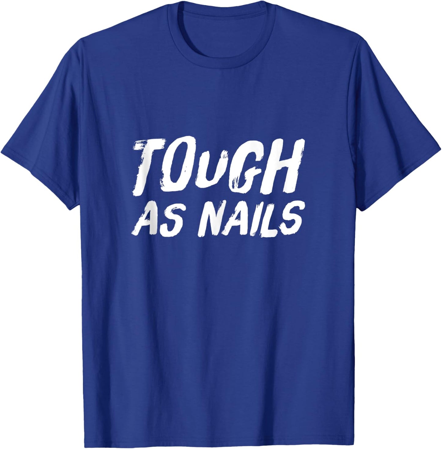 Tough as Nails Fun Attitude Positive Thinking T-Shirt - T-Shirt | Royal