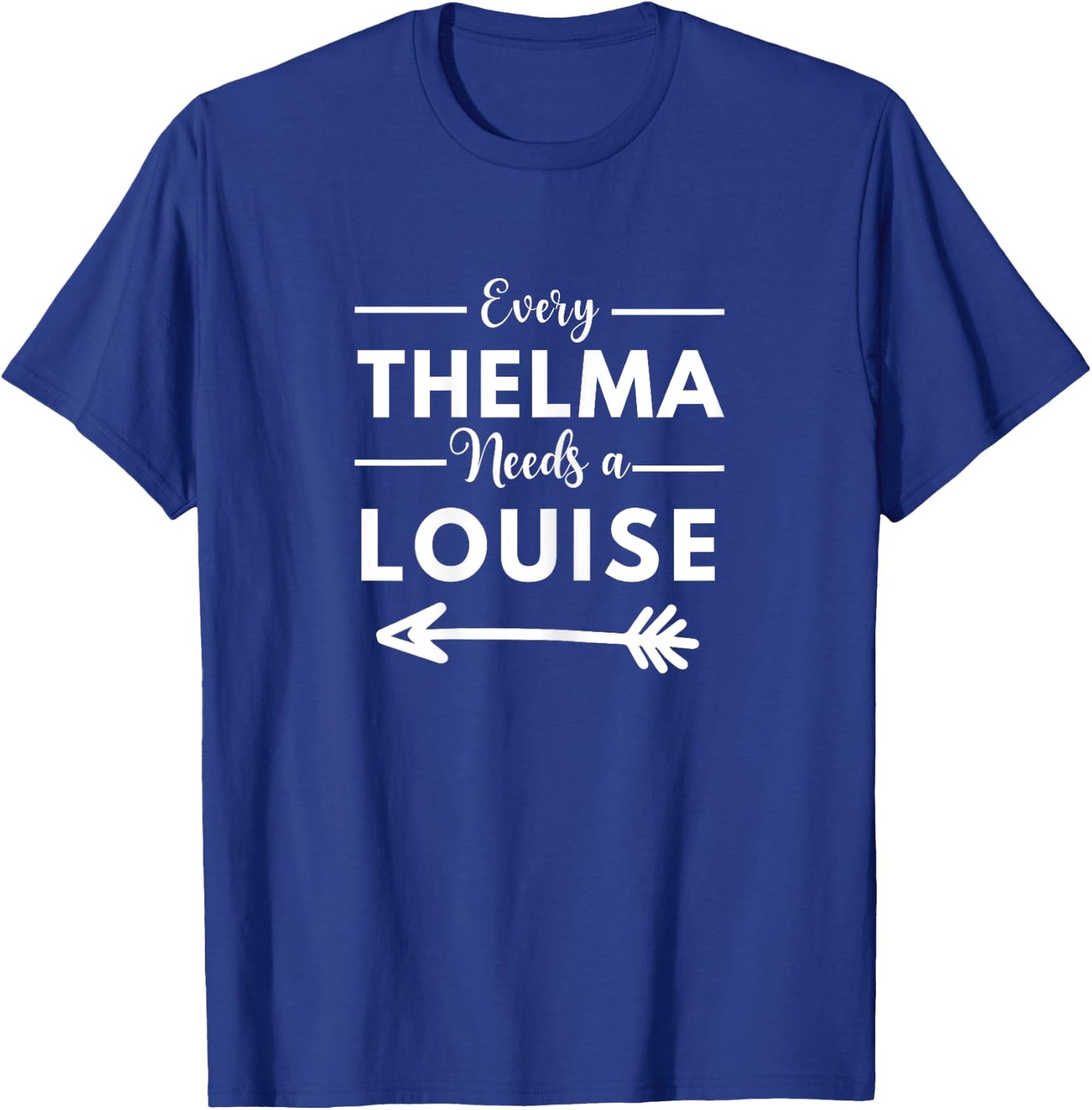 Every Thelma Needs A Louise Matching Best Friends T-Shirt - T-Shirt | Royal