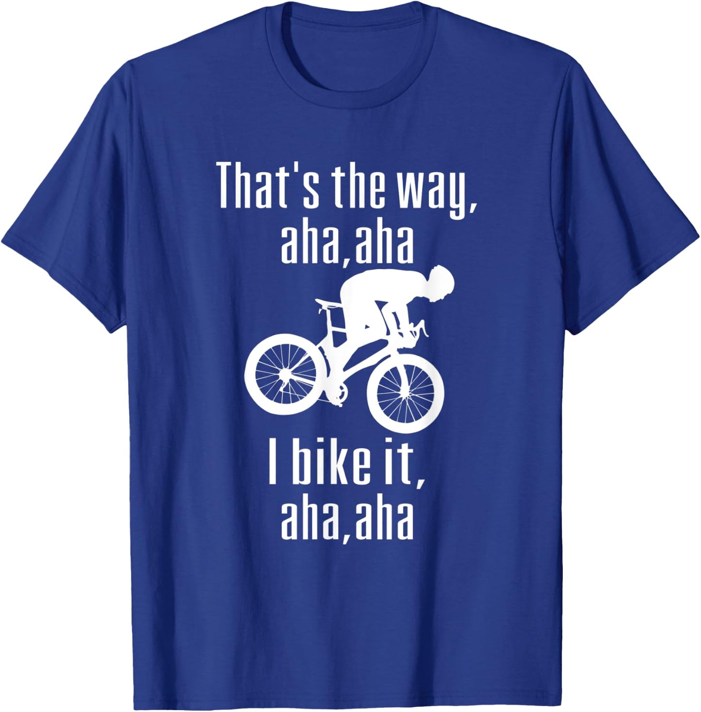 Thats The Way Mountain Aha Aha I Bike It Fun Mountain Biking T-Shirt - T-Shirt | Royal