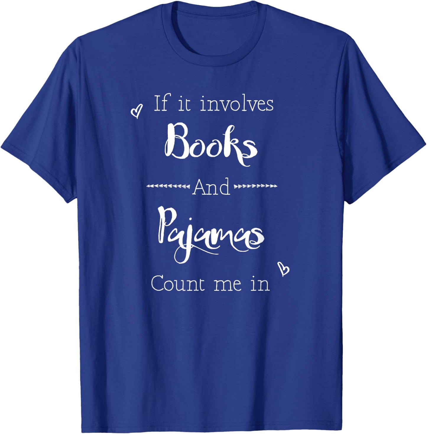 If It Involves Books and Pajamas Count Me In Funny T-Shirt - T-Shirt | Royal