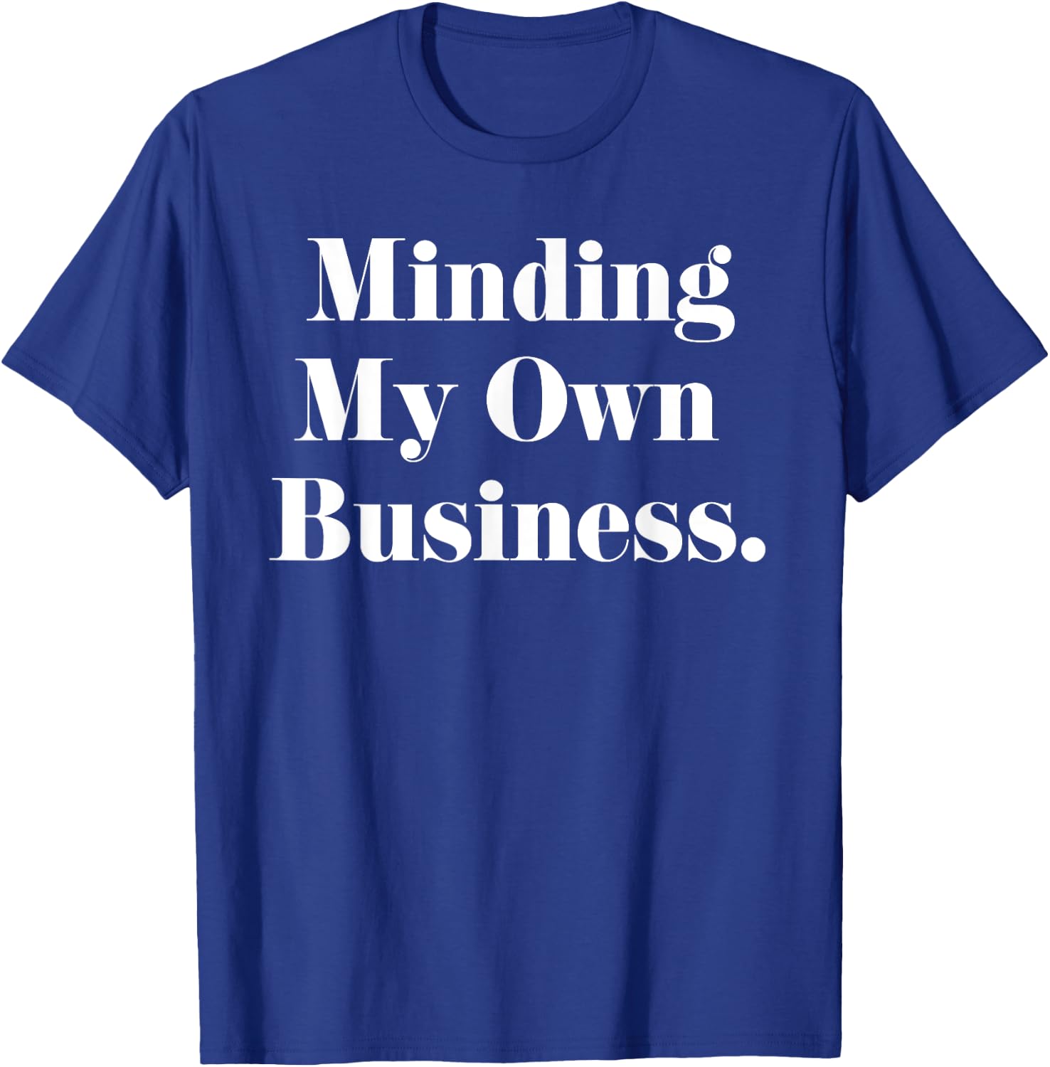 Funny Minding My Own Business Shirt Women Men Teens Youth T-Shirt - T-Shirt | Royal