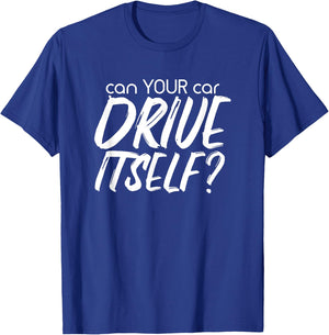 Can YOUR Car Drive Itself Funny Automated Self Driving Cars T-Shirt - T-Shirt | Royal