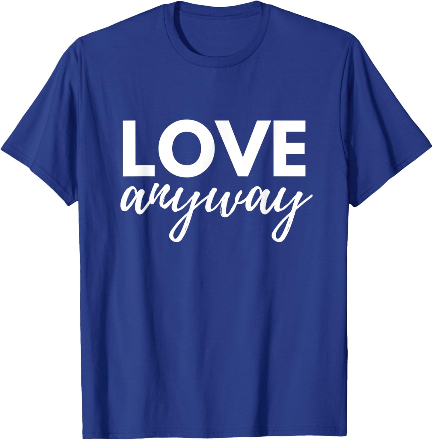 Love Anyway T-Shirt - T-Shirt | Royal