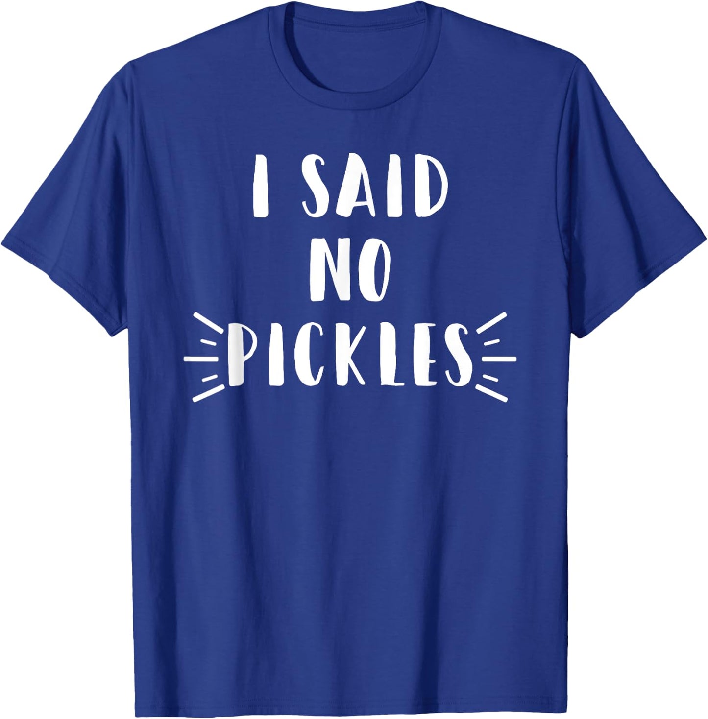 I Said No Pickles Funny Summertime Vacation Food Gift T-Shirt - T-Shirt | Royal