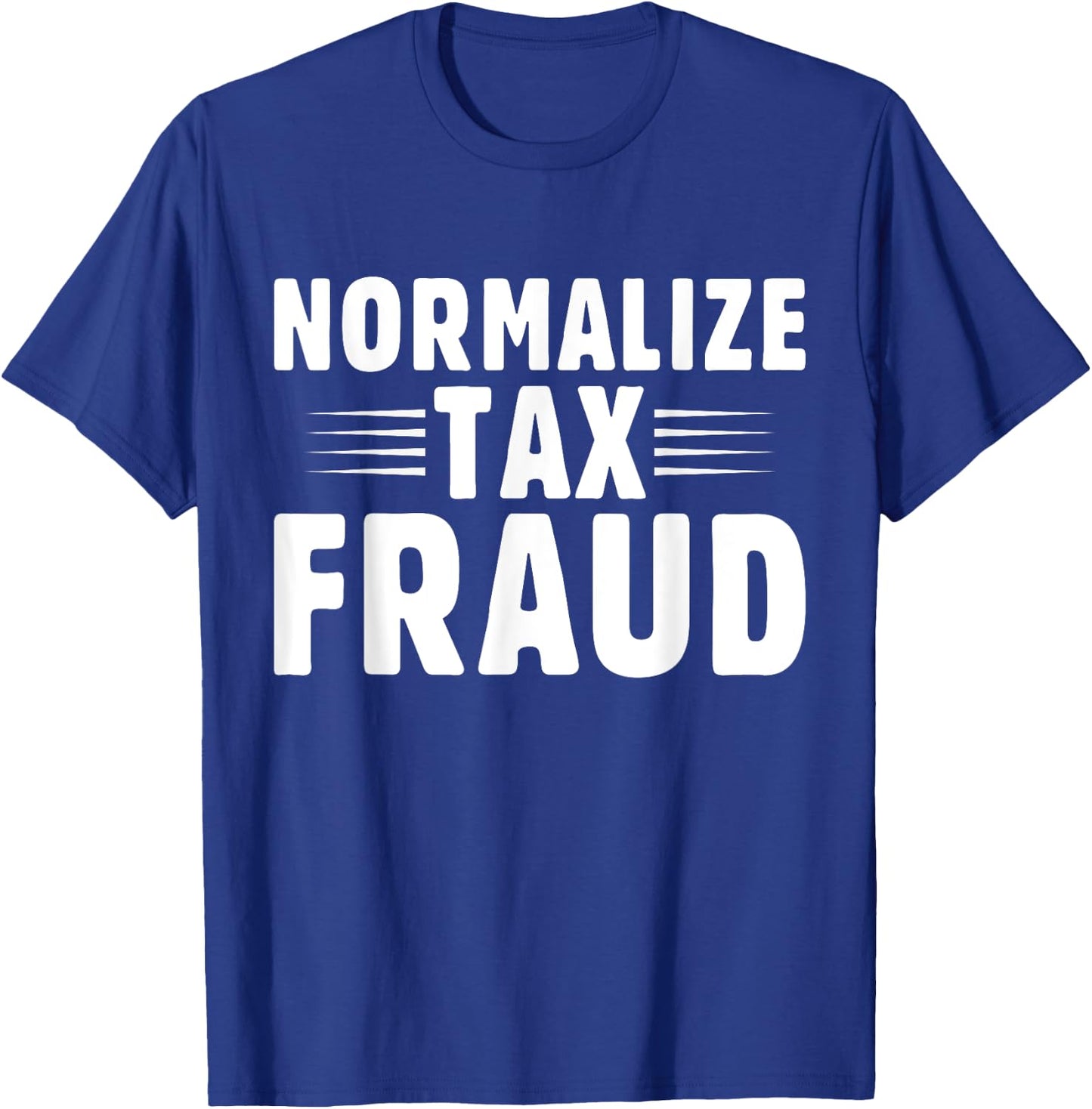 Normalize Tax Fraud T-Shirt - T-Shirt | Royal