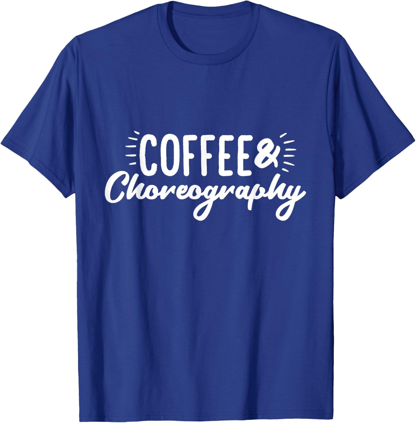 Coffee & Choreography Dance Director T-Shirt - T-Shirt | Royal