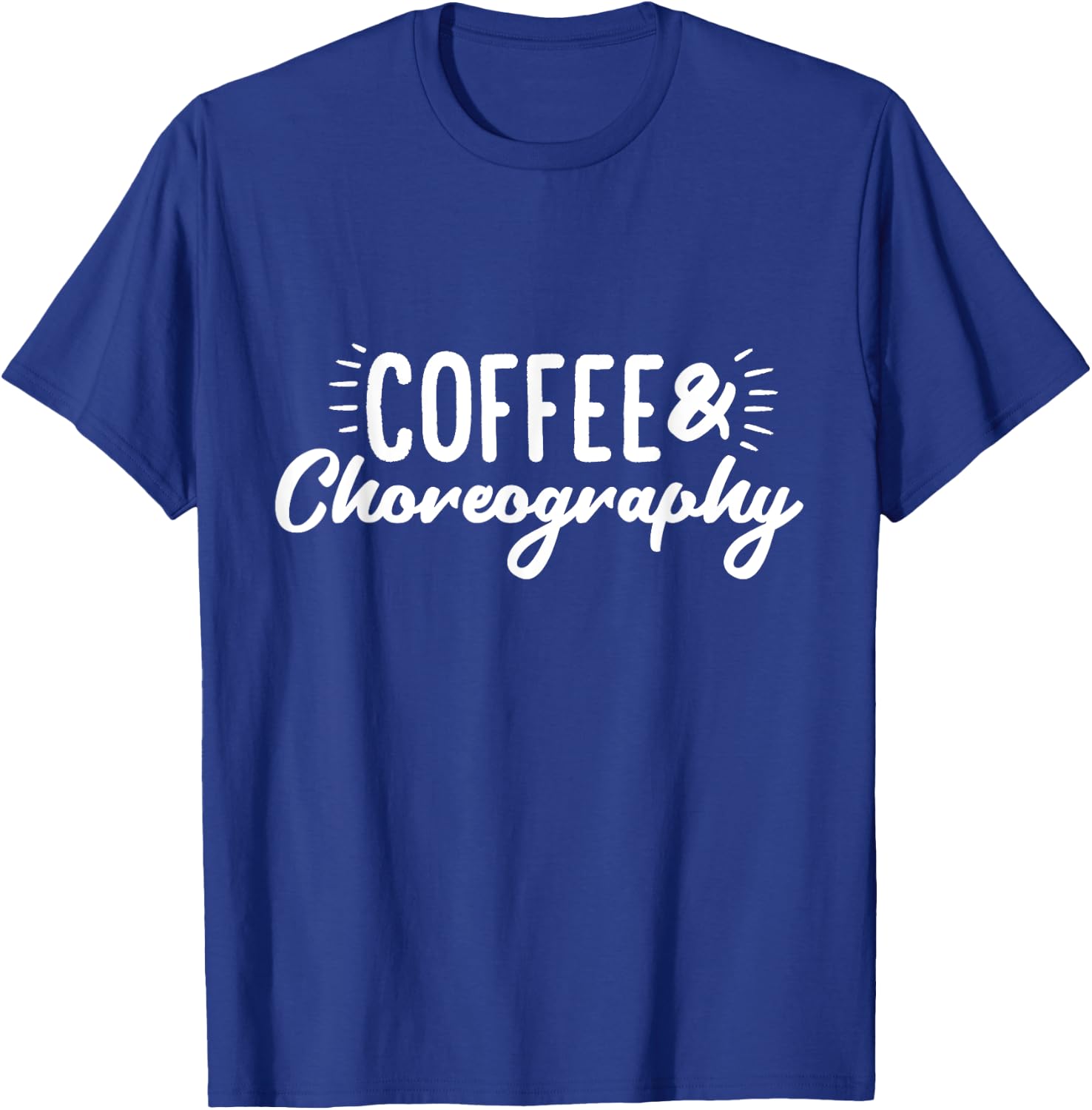 Coffee & Choreography Dance Director T-Shirt - T-Shirt | Royal