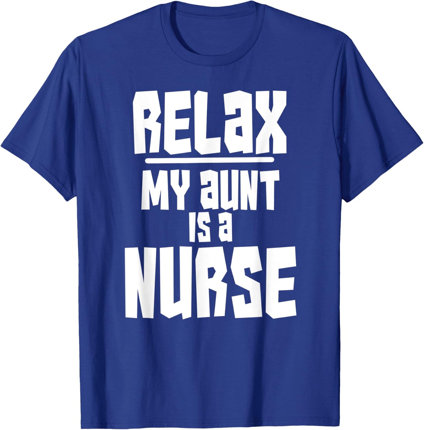 Relax My Aunt Is A Nurse Shirt Fun Cute Funny Gift T-Shirt - T-Shirt | Royal