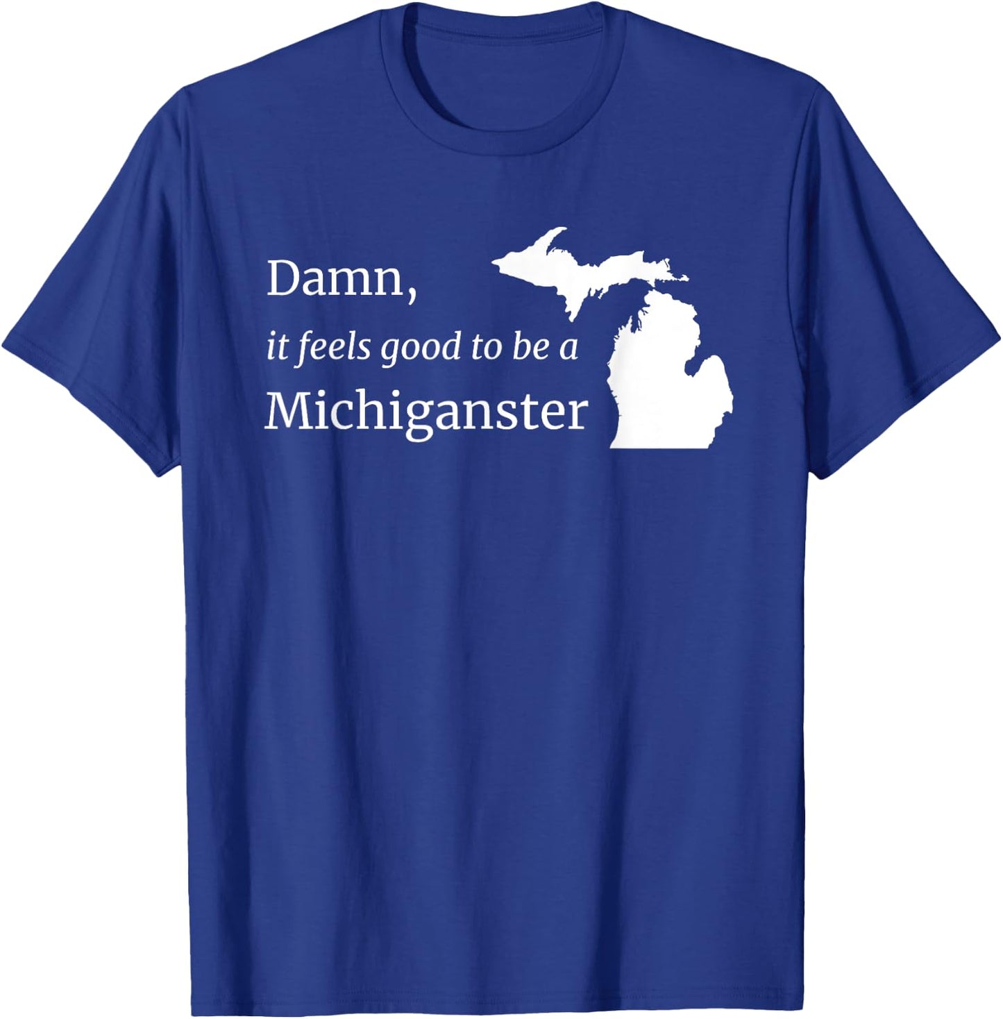 Damn, It Feels Good To Be A Michiganster T-Shirt - T-Shirt | Royal