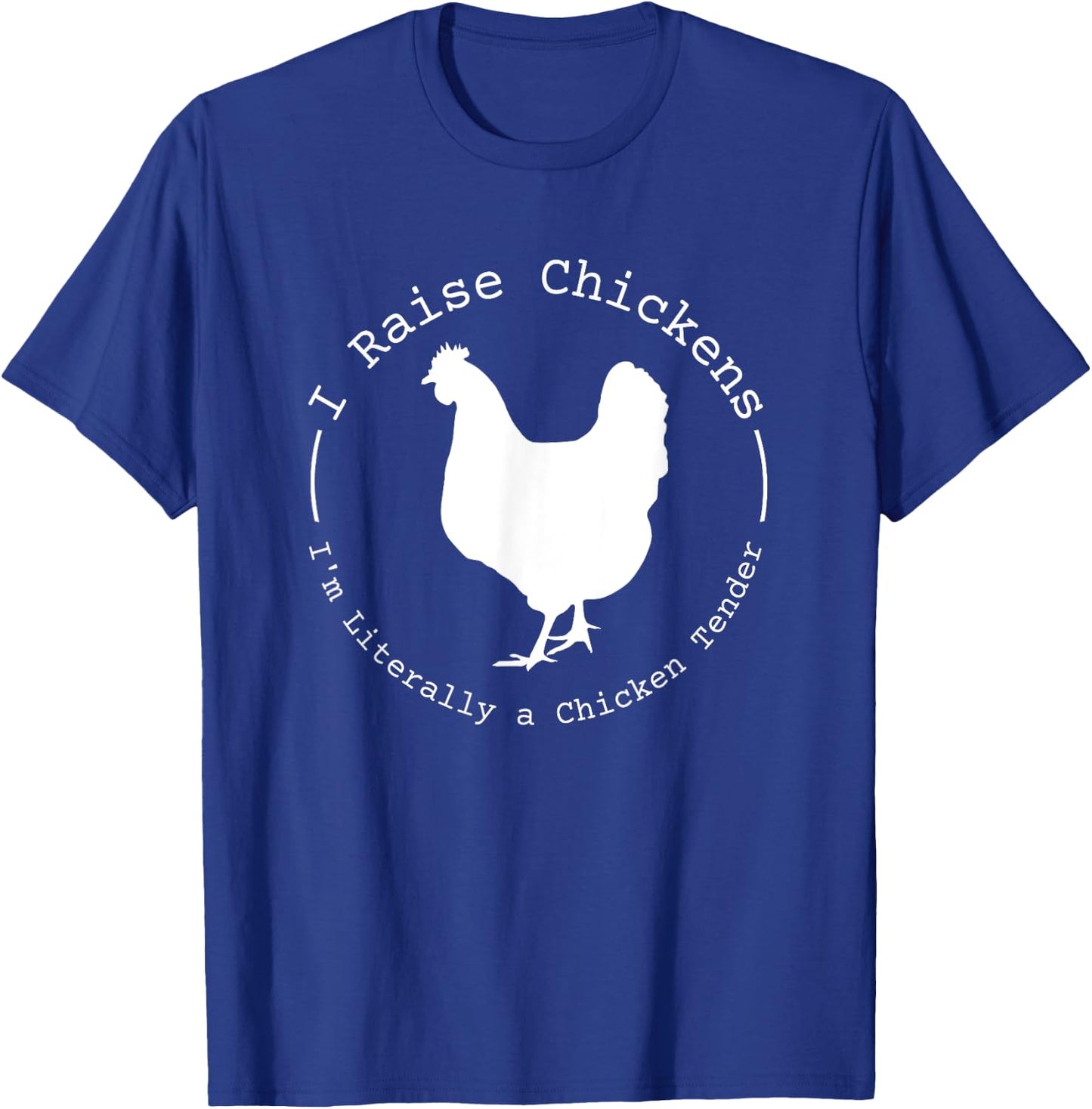 I Raise Chickens I'm Literally a Chicken Tender Funny T-Shirt - T-Shirt | Royal
