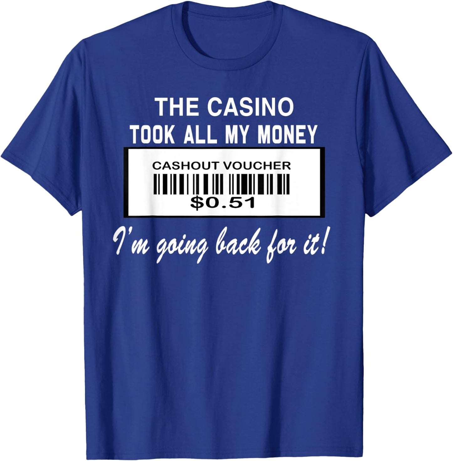 The Casino Took All My Money I'm Going Back For It d T-Shirt - T-Shirt | Royal
