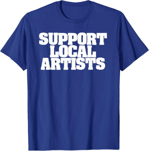 Support Local Artists! Simple Message for Artistic Allies T-Shirt - T-Shirt | Royal