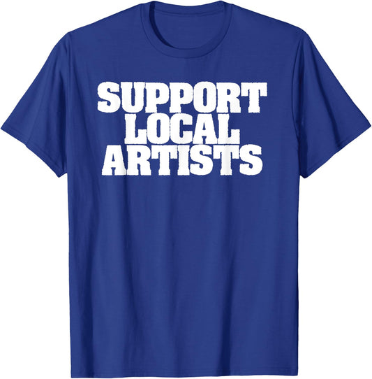 Support Local Artists! Simple Message for Artistic Allies T-Shirt - T-Shirt | Royal