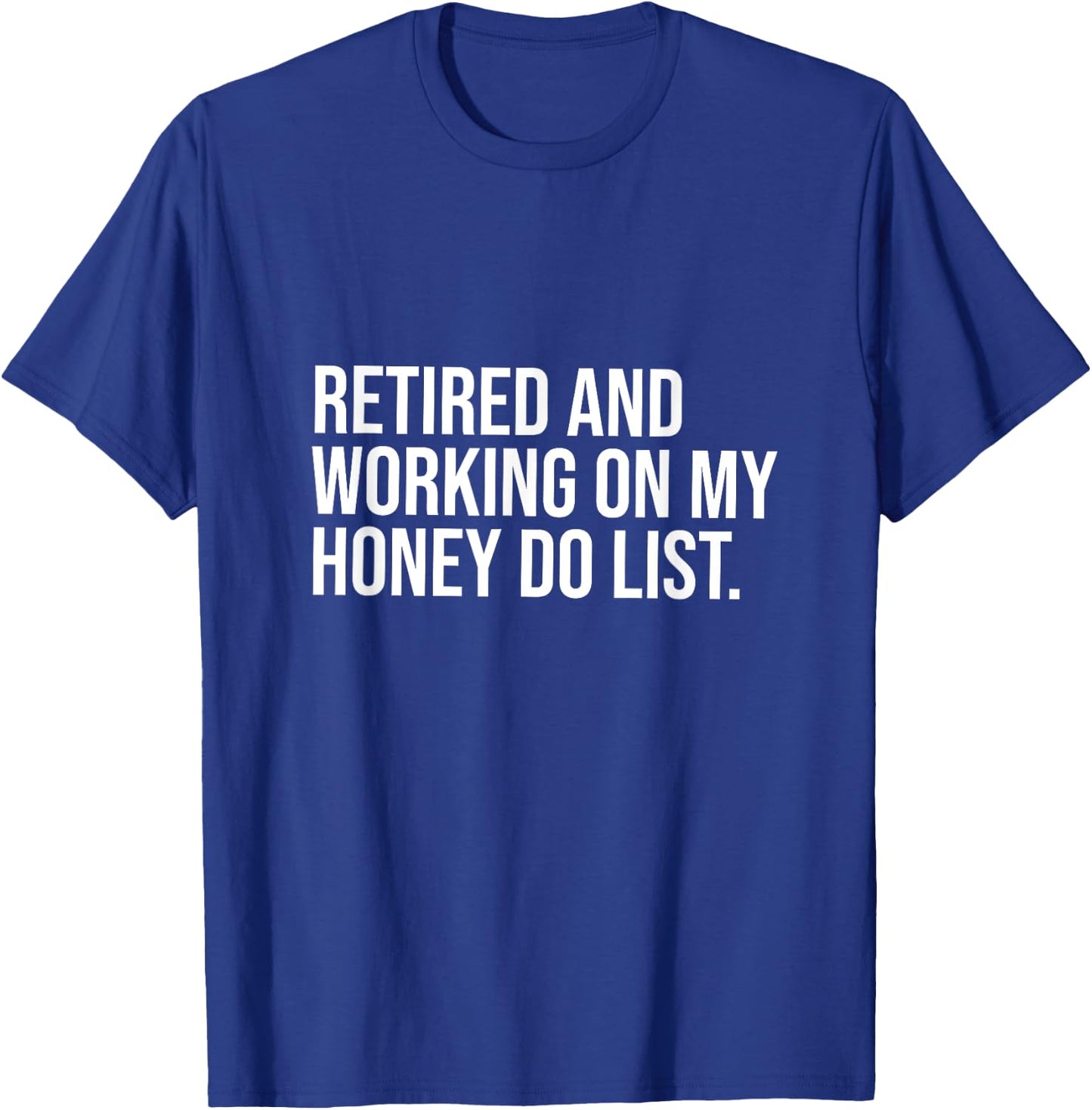Job Free Collection Retired And Working On My Honey Do List Retirement Party T-Shirt - T-Shirt | Royal