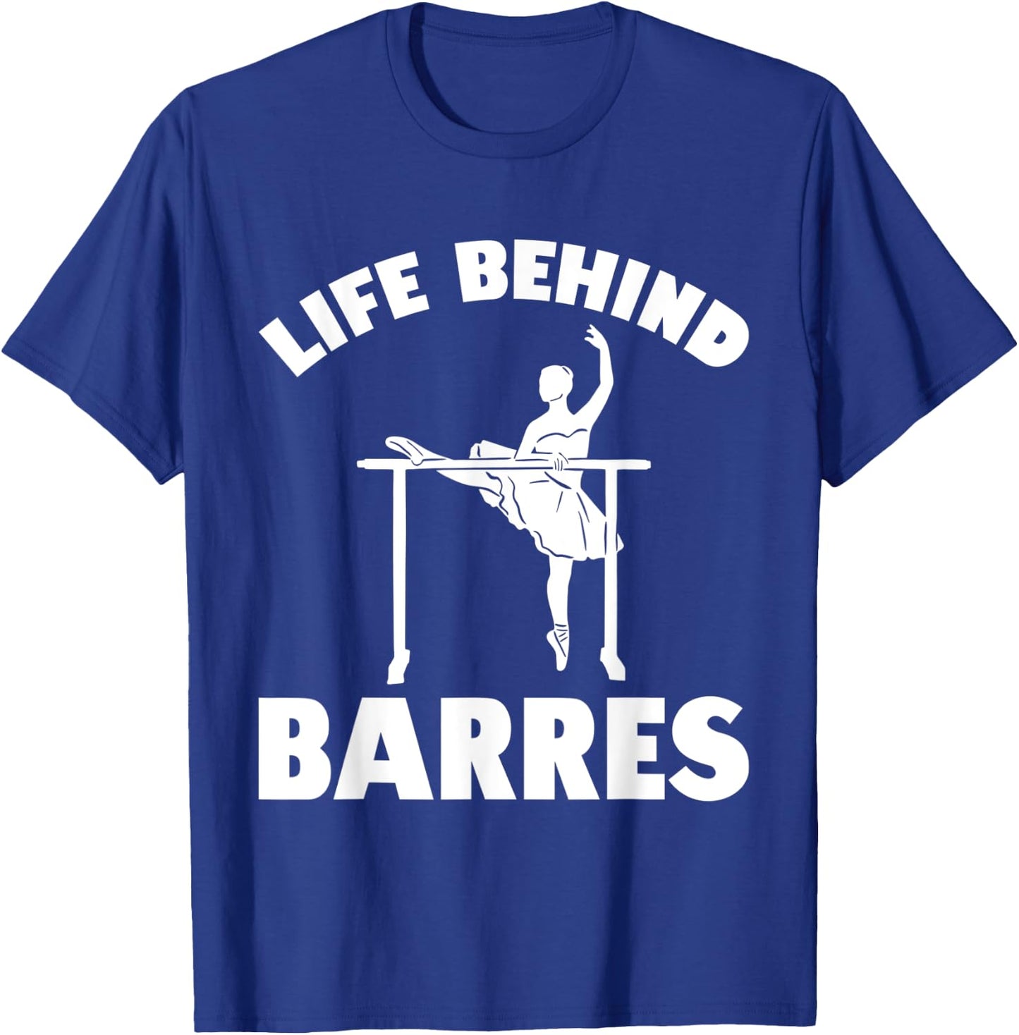 Life Behind Barres Dance Practice Dancing T-Shirt - T-Shirt | Royal