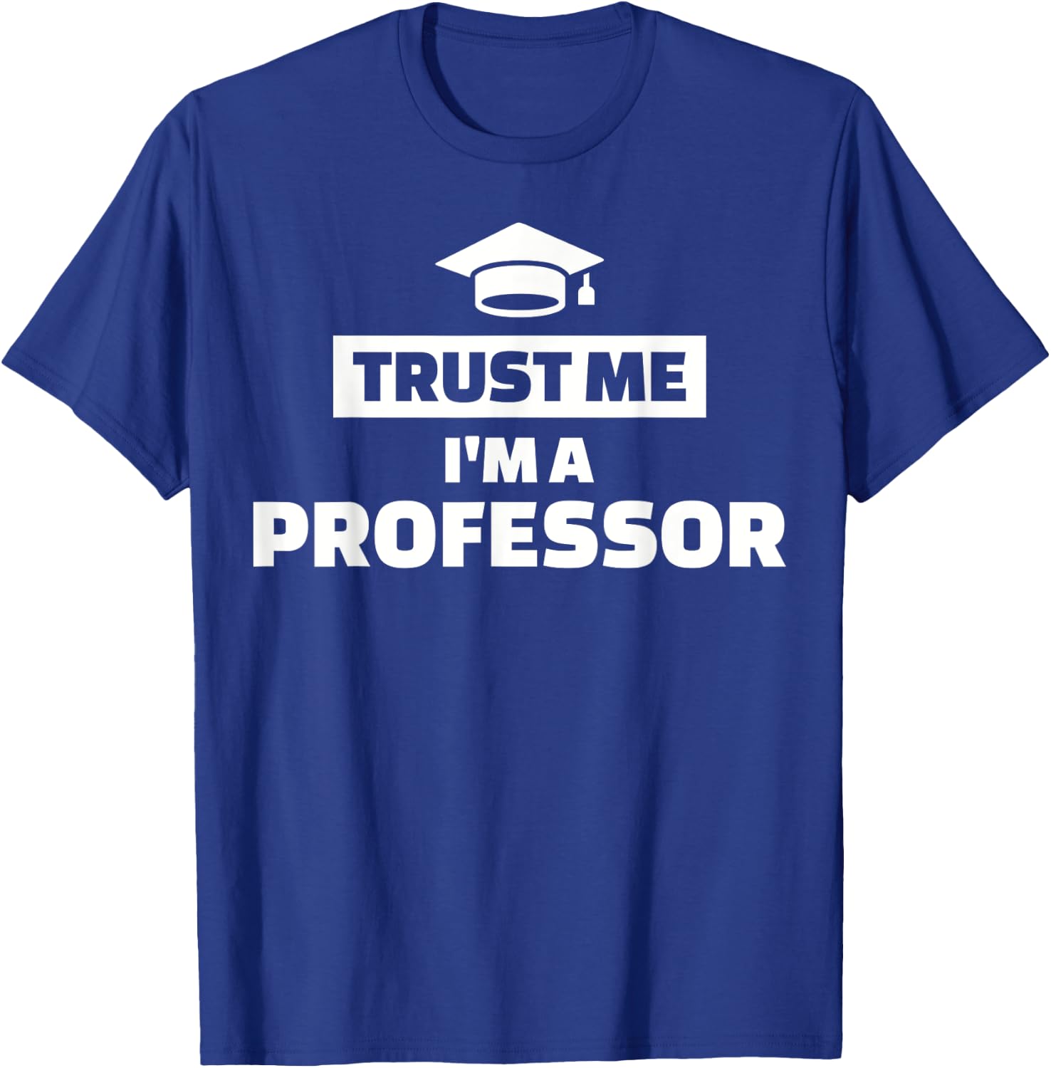 Trust me I'm a professor T-Shirt - T-Shirt | Royal