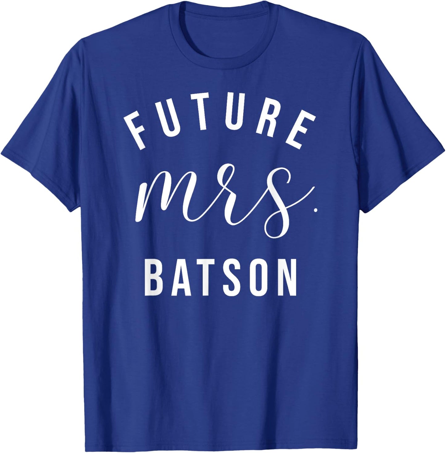 Future Mrs Batson I Said Yes Personalized Customized Fiancee T-Shirt - T-Shirt | Royal