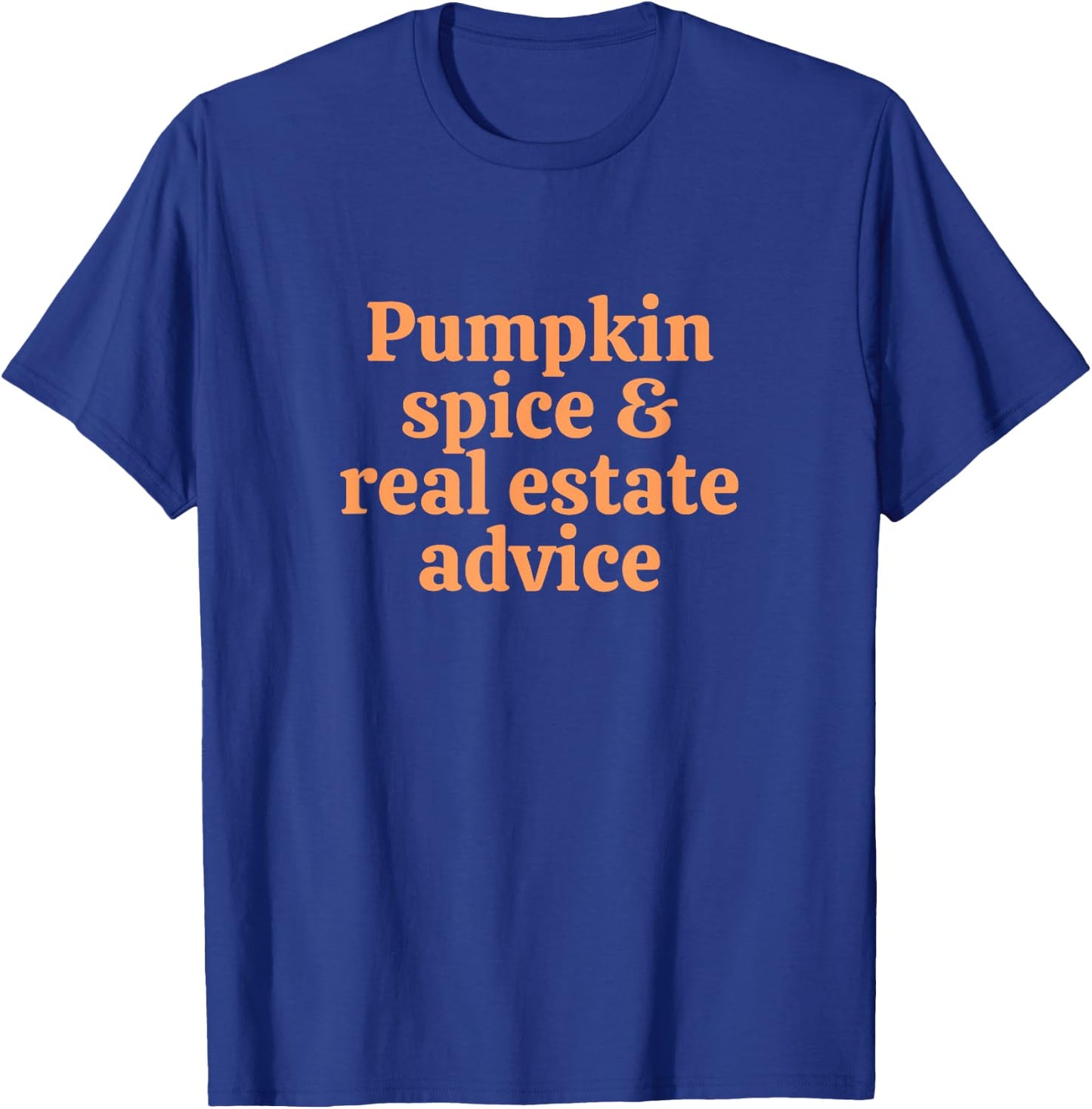 Pumpkin Spice And Real Estate Advice T-Shirt - T-Shirt | Royal