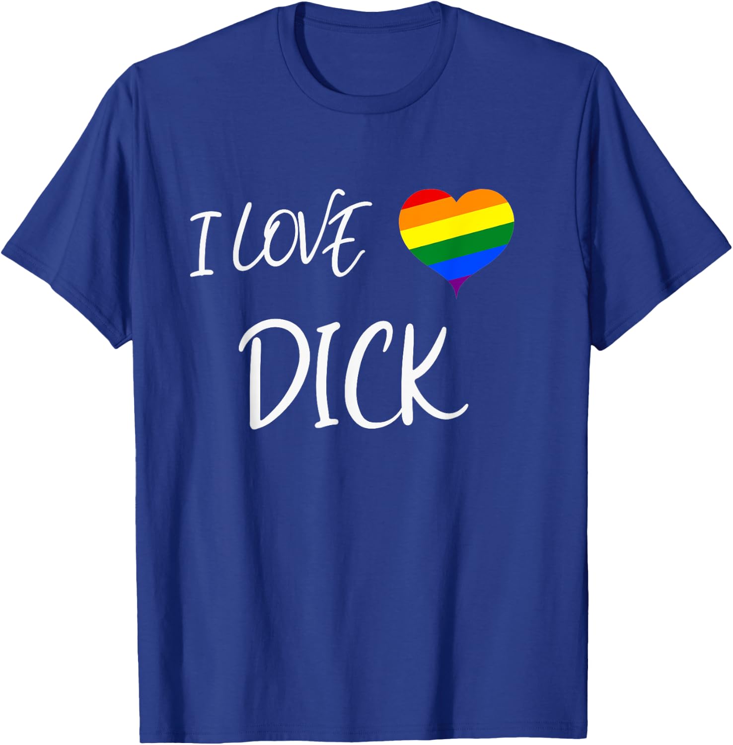 Cool Gay Pride Quote I Love Dick Funny Gay Pride T-Shirt - T-Shirt | Royal