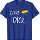Cool Gay Pride Quote I Love Dick Funny Gay Pride T-Shirt - T-Shirt | Royal