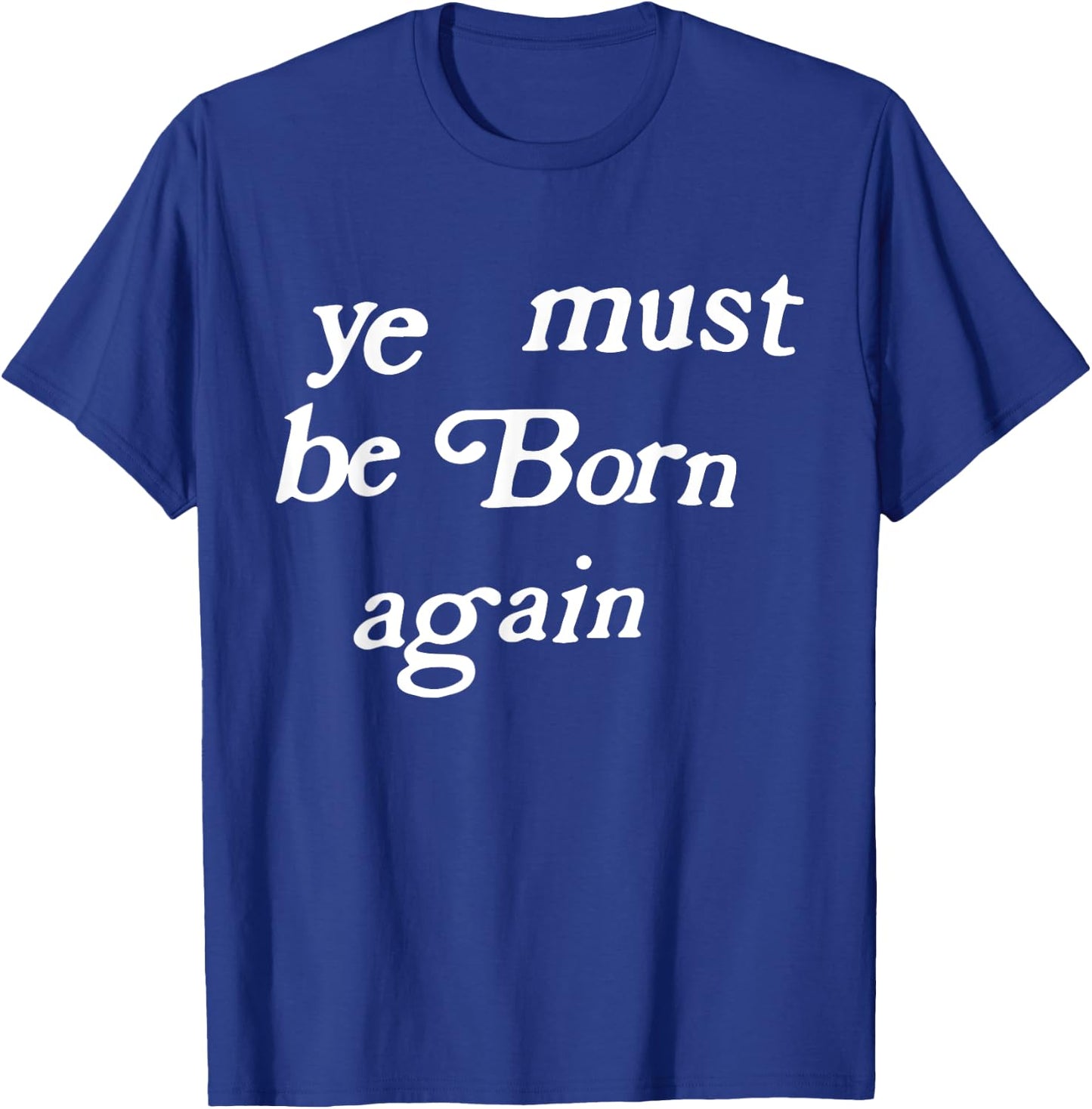 Ye Must Be Born Again Clothing T-Shirt - T-Shirt | Royal